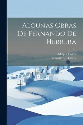 Fernando de Herrera, Adolphe Coster - Algunas Obras De Fernando De Herrera, Häftad