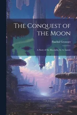 Paschal Grousset - Conquest of the Moon, Häftad. Tillgänglighet: Tillfälligt slut
