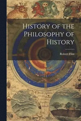 Robert Flint - History of the Philosophy of History, Häftad. Tillgänglighet: Lägg i varukorg