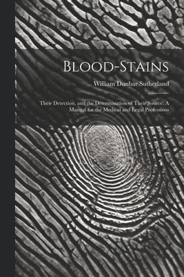 William Dunbar Sutherland - Blood-Stains, Häftad. Tillgänglighet: Lägg i varukorg