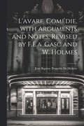 L'avare, Comdie, with Arguments and Notes, Revised by F.E.a. Gasc and W. Holmes