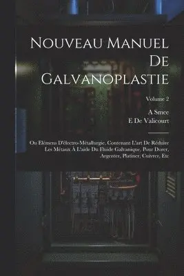 E De Valicourt, A Smee - Nouveau Manuel De Galvanoplastie, Häftad. Tillgänglighet: Tillfälligt slut