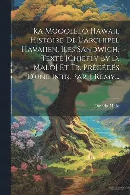 Davida Malo - Ka Mooolelo Hawaii. Histoire De L'archipel Havaiien, Iles Sandwich, Texte [chiefly By D. Malo] Et Tr. Précédés D'une Intr. Par J. Remy..., Häftad. Tillgänglighet: Lägg i varukorg