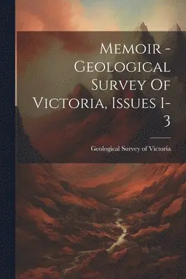 Geological Survey of Victoria - Memoir - Geological Survey Of Victoria, Issues 1-3, Häftad. Tillgänglighet: Lägg i varukorg