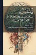 Prace Z Pracowni Neurobiologicznej, Volume 1...