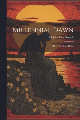 Charles Taze Russell - Millennial Dawn, Häftad