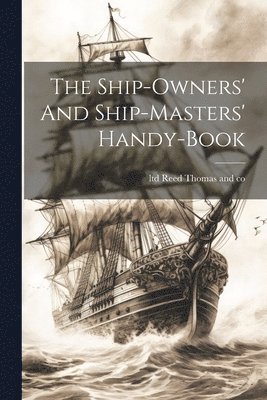 Ship-owners' And Ship-masters' Handy-book