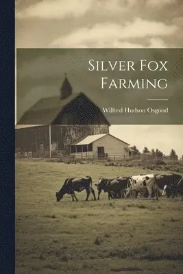 Wilfred Hudson Osgood - Silver Fox Farming, Häftad. Tillgänglighet: Lägg i varukorg