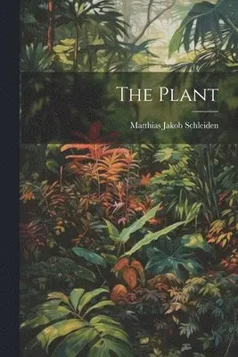 Matthias Jakob Schleiden - Plant, Häftad. Tillgänglighet: Lägg i varukorg