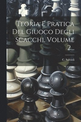 C Salvioli - Teoria E Pratica Del Giuoco Degli Scacchi, Volume 2..., Häftad. Tillgänglighet: Lägg i varukorg