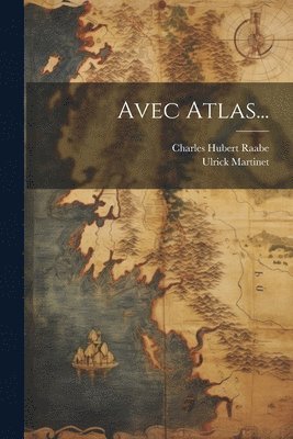 Charles Hubert Raabe, Ulrick Martinet - Avec Atlas..., Häftad. Tillgänglighet: Lägg i varukorg