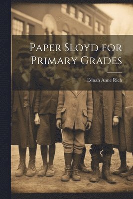 Ednah Anne Rich - Paper Sloyd for Primary Grades, Häftad. Tillgänglighet: Lägg i varukorg