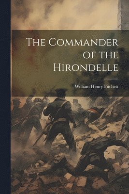 William Henry Fitchett - Commander of the Hirondelle, Häftad. Tillgänglighet: Lägg i varukorg