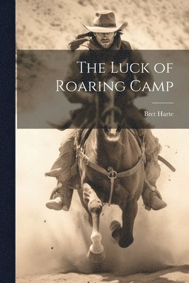 Bret Harte - Luck of Roaring Camp, Häftad