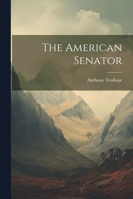 Anthony Trollope - American Senator, Häftad
