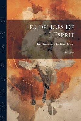 Jean Desmarets De Saint-Sorlin - Les Délices De L'Esprit, Häftad. Tillgänglighet: Tillfälligt slut