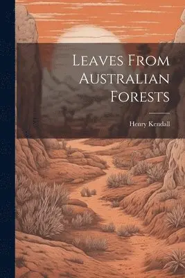 Henry Kendall - Leaves From Australian Forests, Häftad. Tillgänglighet: Lägg i varukorg