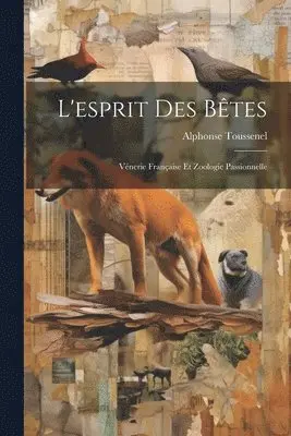 Alphonse Toussenel - L'esprit Des Bêtes, Häftad. Tillgänglighet: Lägg i varukorg