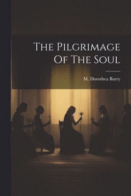 Barry M Dorothea - Pilgrimage Of The Soul, Häftad