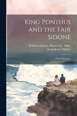 Frank Jewett Mather - King Ponthus and the Fair Sidone, Häftad. Tillgänglighet: Lägg i varukorg