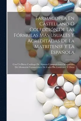 Farmacopea En Castellano O Colección De Las Fórmulas Más Usuales Y Acreditadas De La Matritense Y La Española