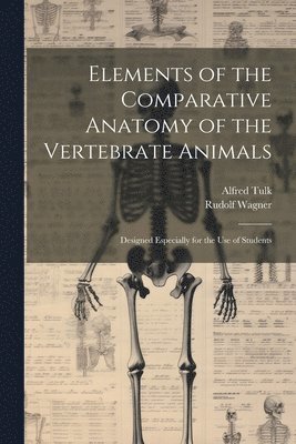 Rudolf Wagner, Alfred Tulk - Elements of the Comparative Anatomy of the Vertebrate Animals, Häftad. Tillgänglighet: Lägg i varukorg