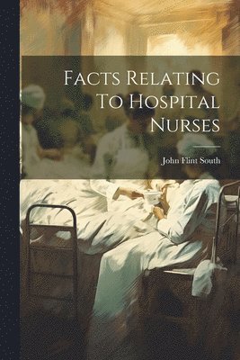 John Flint South - Facts Relating To Hospital Nurses, Häftad. Tillgänglighet: Lägg i varukorg