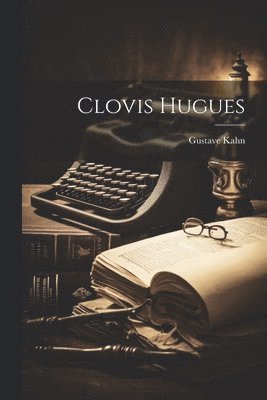 Gustave Kahn - Clovis Hugues, Häftad. Tillgänglighet: Lägg i varukorg