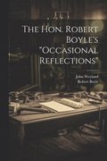 The Hon. Robert Boyle's &quot;occasional Reflections&quot;