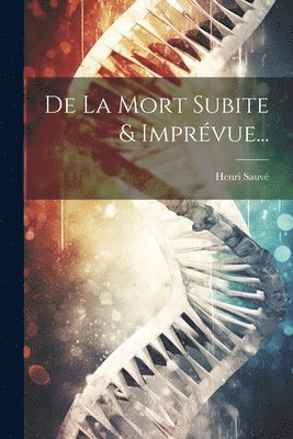 De La Mort Subite & Imprévue...