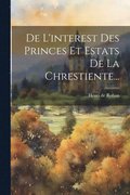 De L'interest Des Princes Et Estats De La Chrestiente...