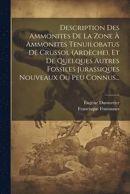 Eugène Dumortier, Francisque Fontannes - Description Des Ammonites De La Zone À Ammonites Tenuilobatus De Crussol (ardèche), Et De Quelques Autres Fossiles Jurassiques Nouveaux Ou Peu Connus..., Häftad. Tillgänglighet: Tillfälligt slut