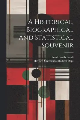 Howard University Medical Dept, Daniel Smith Lamb - Historical, Biographical And Statistical Souvenir, Häftad. Tillgänglighet: Lägg i varukorg