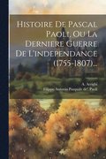 Histoire De Pascal Paoli, Ou La Derniere Guerre De L'independance (1755-1807)...