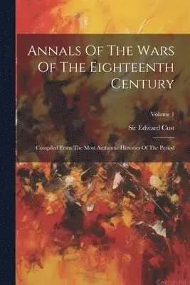 Edward Cust - Annals Of The Wars Of The Eighteenth Century, Häftad. Tillgänglighet: Lägg i varukorg