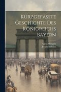 Kurzgefate Geschichte Des Knigreichs Bayern