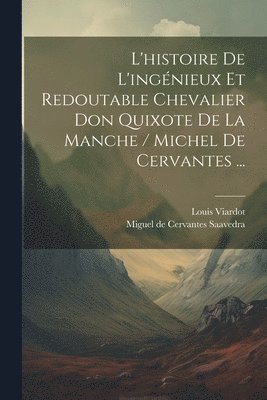 Louis Viardot, Miguel De Cervantes Saavedra - L'histoire De L'ingénieux Et Redoutable Chevalier Don Quixote De La Manche / Michel De Cervantes ..., Häftad