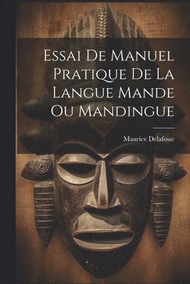 Maurice Delafosse - Essai De Manuel Pratique De La Langue Mande Ou Mandingue, Häftad