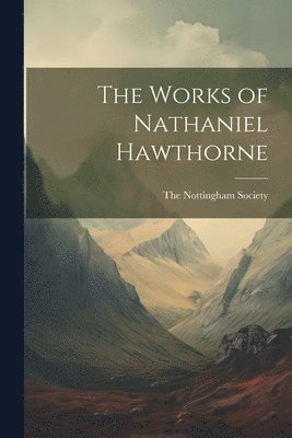The Nottingham Society - Works of Nathaniel Hawthorne, Häftad