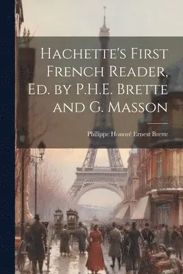 Philippe Honoré Ernest Brette - Hachette's First French Reader, Ed. by P.H.E. Brette and G. Masson, Häftad. Tillgänglighet: Lägg i varukorg