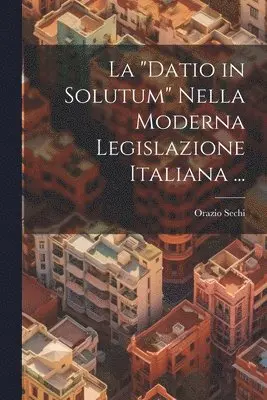 "Datio in Solutum" Nella Moderna Legislazione Italiana ...
