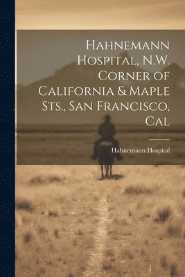 Hahnemann Hospital - Hahnemann Hospital, N.W. Corner of California & Maple Sts., San Francisco, Cal, Häftad