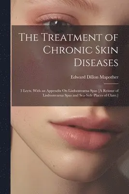 Edward Dillon Mapother - Treatment of Chronic Skin Diseases, Häftad. Tillgänglighet: Lägg i varukorg