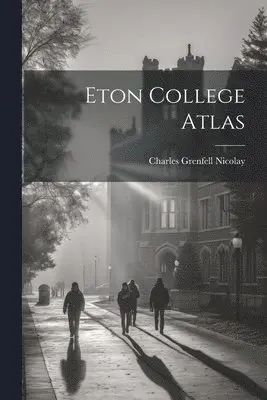 Charles Grenfell Nicolay - Eton College Atlas, Häftad. Tillgänglighet: Lägg i varukorg