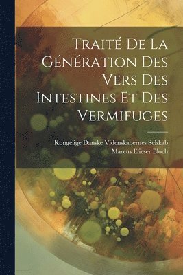 Marcus Elieser Bloch, Kongelige Danske Videnskaber Selskab - Traité De La Génération Des Vers Des Intestines Et Des Vermifuges, Häftad