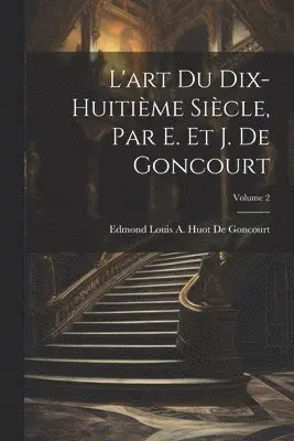 Edmond Louis a Huot De Goncourt - L'art Du Dix-Huitième Siècle, Par E. Et J. De Goncourt; Volume 2, Häftad. Tillgänglighet: Lägg i varukorg