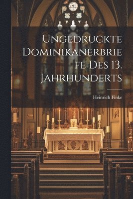 Heinrich Finke - Ungedruckte Dominikanerbriefe Des 13. Jahrhunderts, Häftad. Tillgänglighet: Lägg i varukorg