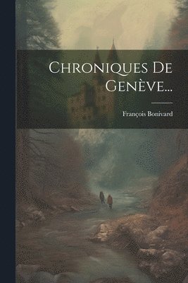 François Bonivard - Chroniques De Genève..., Häftad. Tillgänglighet: Lägg i varukorg