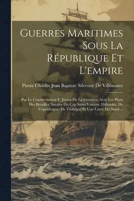 Pierre Charles Jean Baptiste Silvestr - Guerres Maritimes Sous La République Et L'empire, Häftad. Tillgänglighet: Lägg i varukorg