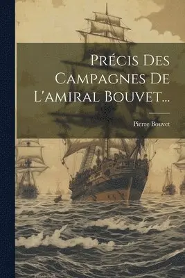 Pierre Bouvet - Précis Des Campagnes De L'amiral Bouvet..., Häftad. Tillgänglighet: Lägg i varukorg